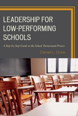 Leadership for Low-Performing Schools: A Step-by-Step Guide to the School Turnaround Process by Duke, Daniel L.