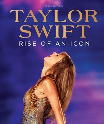 Taylor Swift: Rise of an Icon by Future Publishing