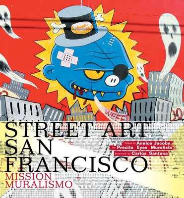 Street Art San Francisco: Mission Muralismo by Jacoby, Annice