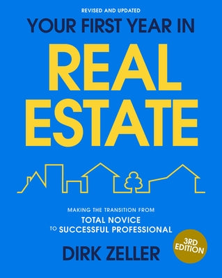Your First Year in Real Estate, 3rd Edition: Making the Transition from Total Novice to Successful Professional by Zeller, Dirk