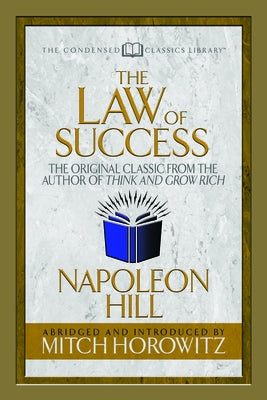 The Law of Success (Condensed Classics): The Original Classic from the Author of Think and Grow Rich by Hill, Napoleon - IN Corrections Bookstore