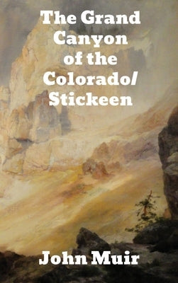 The Grand Canyon of the Colorado/Stickeen by Muir, John