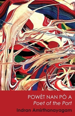 Powe&#768;t Nan Po&#768; A / Poet of the Port by Amirthanayagam, Indran