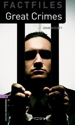 Oxford Bookworms Factfiles: Great Crimes: Level 4: 1400-Word Vocabulary by Escott, John