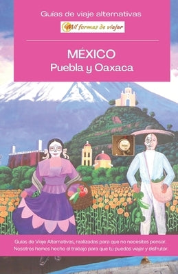 MÉXICO, Puebla y Oaxaca: Guía de viaje alternativa by Zumstein, Miriam