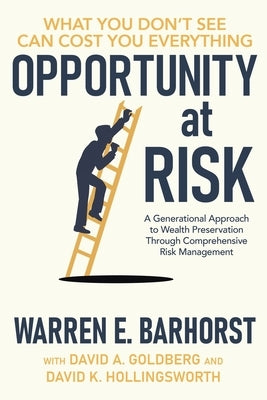 Opportunity at Risk: A Generational Approach to Wealth Preservation Through Comprehensive Risk Management by Barhorst, Warren E.