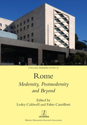 Rome: Modernity, Postmodernity and Beyond by Caldwell, Lesley