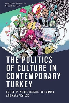 The Politics of Culture in Contemporary Turkey by Hecker, Pierre