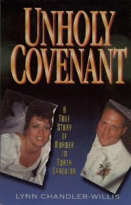 Unholy Covenant: A True Story of Murder in North Carolina by Chandler-Willis, Lynn