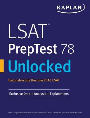 LSAT PrepTest 78 Unlocked: Exclusive Data, Analysis & Explanations for the June 2016 LSAT by Kaplan Test Prep