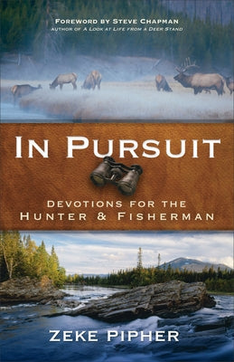 In Pursuit: Devotions for the Hunter and Fisherman by Pipher, Zeke