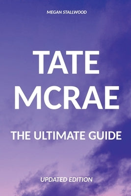 Tate McRae The Ultimate Guide Updated Edition by Stallwood, Megan