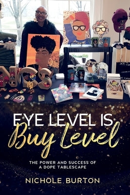 Eye Level Is Buy Level: The Power and Success of a dope Tablescape by Burton, Nichole