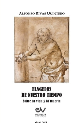 FLAGELOS DE NUESTRO TIEMPO. Sobre la vida y la muerte by Rivas Quintero, Alfonso