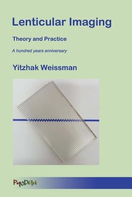 Lenticular Imaging: Theory and Practice by Weissman, Yitzhak