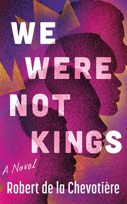 We Were Not Kings by de la Chevotière, Robert