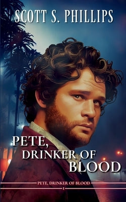 Pete, Drinker of Blood by Phillips, Scott S.