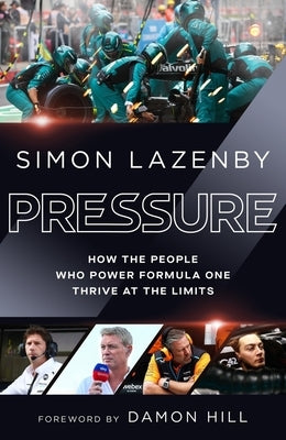 Pressure: How the People Who Power Formula One Thrive at the Limits by Lazenby, Simon