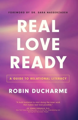 Real Love Ready: A Guide to Relational Literacy by Ducharme, Robin