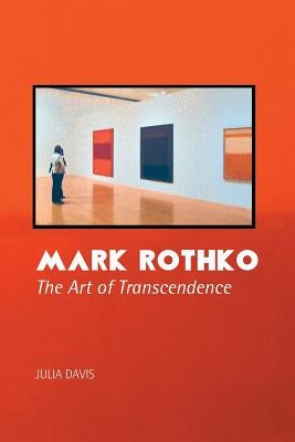 Mark Rothko: The Art of Transcendence by Davis, Julia