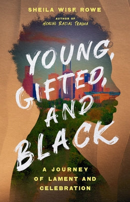 Young, Gifted, and Black: A Journey of Lament and Celebration by Wise Rowe, Sheila - IN Corrections Bookstore