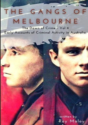 The Gangs of Melbourne - Dawn of Crime Volume 4: Dawn of Crime Volume 4 by Maloy, Roy