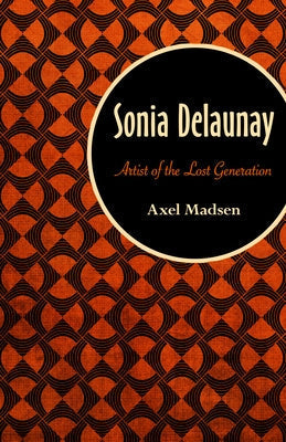 Sonia Delaunay: Artist of the Lost Generation by Madsen, Axel