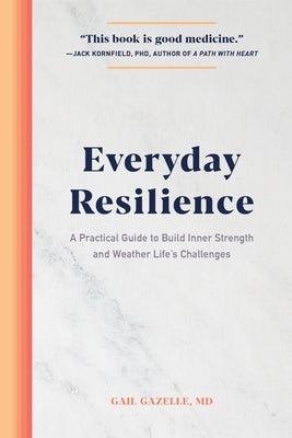 Everyday Resilience: A Practical Guide to Build Inner Strength and Weather Life's Challenges by Gazelle, Gail - IN Corrections Bookstore