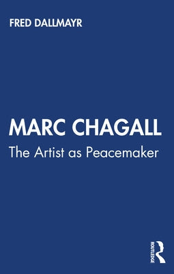 Marc Chagall: The Artist as Peacemaker by Dallmayr, Fred