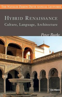 Hybrid Renaissance: Culture, Language, Architecture by Burke, Peter