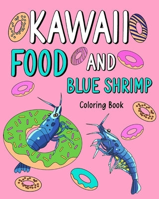 Kawaii Food and Blue Shrimp Coloring Book: Activity Relaxation, Painting Menu Cute, and Animal Pictures Pages by Paperland