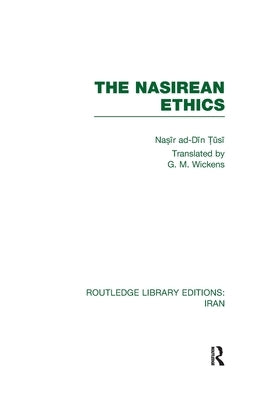 The Nasirean Ethics (RLE Iran C) by T&#363;si, Nas&#299;r Ad D&#299;n