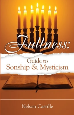 Fullness: Guide to Sonship & Mysticism by Castille, Nelson