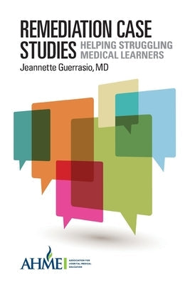 Remediation Case Studies: Helping Struggling Medical Learners by Guerrasio, Jeannette