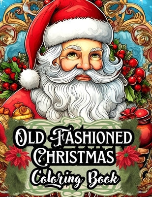 Old Fashioned Christmas Coloring Book: A Unique Gift for Mom and Dad - 50 Stress-Relieving Illustrations Tailored for Adults, Men, Women, Seniors, and by Designs, Rebecca