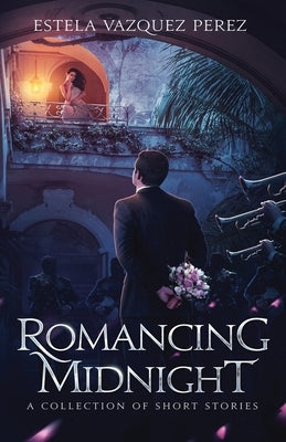 Romancing Midnight: A Collection of Short Stories by Perez, Estela Vazquez