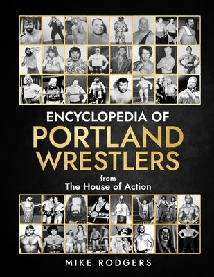 Encyclopedia of Portland Wrestlers: From the House of Action by Culbertson, Frank