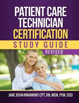 Patient Care Technician Certification Study Guide by John-Nwankwo, Jane