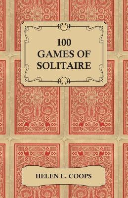 100 Games of Solitaire by Coops, Helen L.