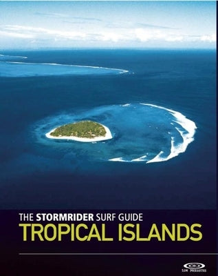 The Stormrider Surf Guide: Tropical Islands by Sutherland, Bruce