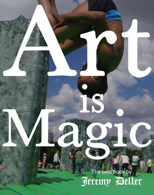 Jeremy Deller: Art Is Magic by Deller, Jeremy