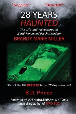 28 Years Haunted: The Life and Adventures of World-Renowned Psychic Medium BRANDY MARIE MILLER by Prince, B. D.