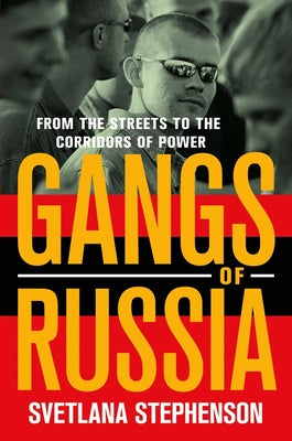 Gangs of Russia: From the Streets to the Corridors of Power by Stephenson, Svetlana