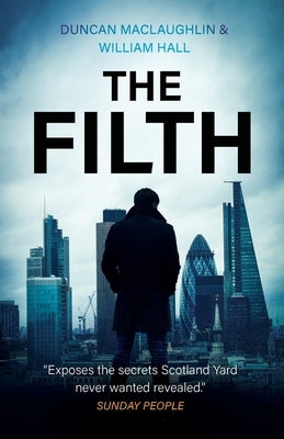 The Filth: The explosive inside story of Scotland Yard's top undercover cop by Maclaughlin, Duncan