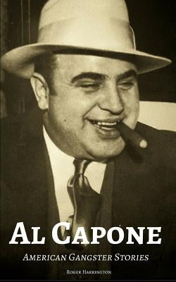 Al Capone: American Gangster Stories by Harrington, Roger