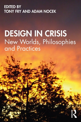 Design in Crisis: New Worlds, Philosophies and Practices by Fry, Tony