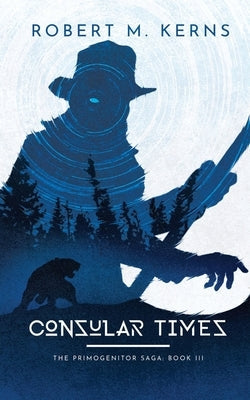 Consular Times: An Epic Shifter Fantasy Adventure by Kerns, Robert M.