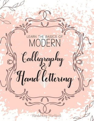 Learn The Basics of Modern Calligraphy and Hand Lettering, Handwriting Workbook: Simple Beginner Friendly Practice notebook with Instructions Introduc by Daily, Fillful