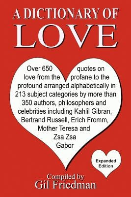 A Dictionary of Love: Over 650 quotes on love from the profane to the profound arranged alphabetically in 213 subject categories by more tha by Friedman, Gil - IN Corrections Bookstore