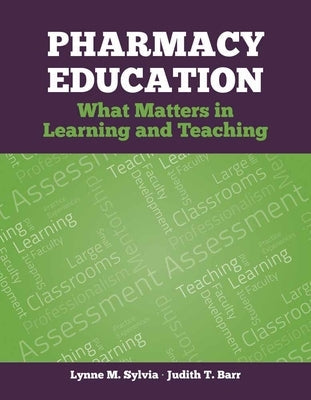 Pharmacy Education: What Matters in Learning and Teaching by Sylvia, Lynne M.